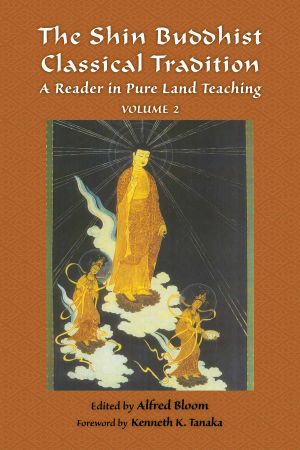 [The Shin Buddhist Classical Tradition 01] • The Shin Buddhist Classical Tradition · A Reader in Pure Land Teaching · 2 (Treasures of the World's Religions)